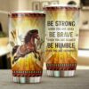 Native Horse Geembi Be Strong Be Brave Be Humble Tumbler 3